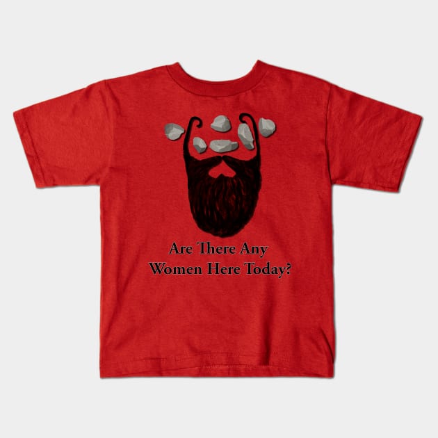 Are there any women here today? Kids T-Shirt by GrinningMonkey